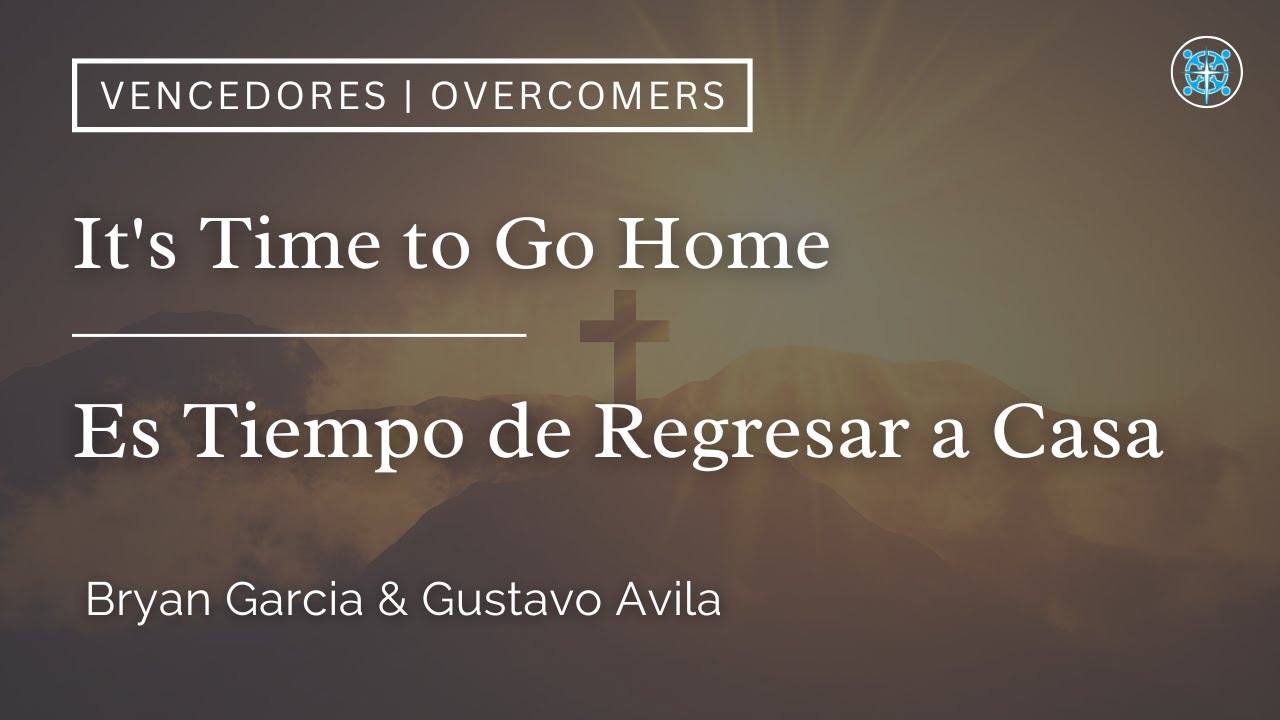 It's Time to Go Home - Es Tiempo de Regresar a Casa | Bryan Garcia & Gustavo Avila