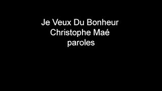 Christophe Maé - Je Veux Du Bonheur [Paroles]