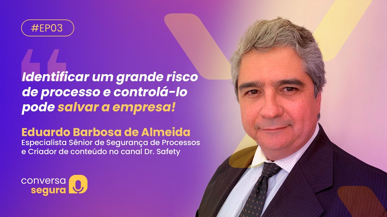Além das normas: segurança de processos e visão preventiva - Conversa Segura #3 | Eduardo Barbosa
