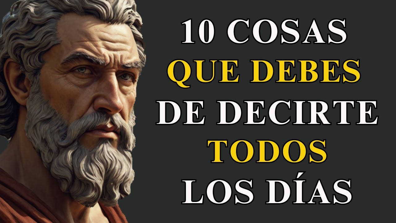 10 COSAS que TIENES que DECIRTE a TI MISMO TODOS LOS DÍAS | ESTOICISMO