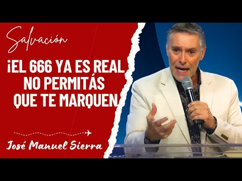 José Manuel Sierra Predicas - ¡El 666 Ya Es Real – No Permitás Que Te Marquen!