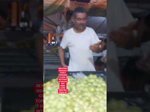 SEXTOOOOOOOOO COM O TOPADINHO DAS NOTÍCIAS ATUALIZADAS  FEIRA LIVRE CRISTINAPOLIS-SE