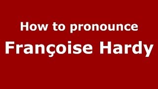 How to pronounce Françoise Hardy