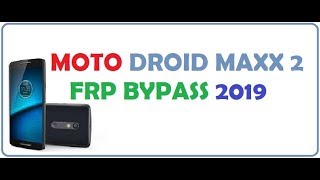 Motorola Droid Maxx 2 Frp bypass 2019