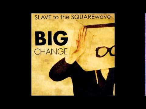 Big Change (Original Extended Mix) - SLAVE to the SQUAREwave
