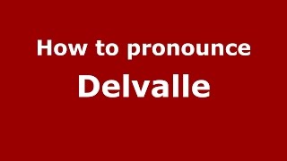 How to pronounce Delvalle