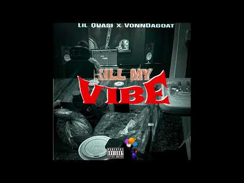 VonnDaGoat “ KILL MY VIBE “ ( Ft. Lil Quasi ) [ OFFICIAL AUDIO ]