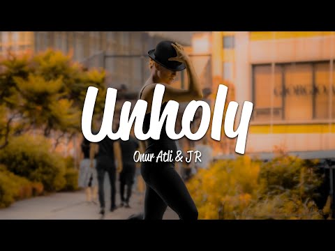Onur Atli & J R - Unholy (Lyrics)