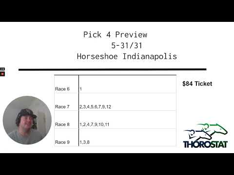Horseshoe Indianapolis-Pick 4 Preview-Late Pick 4-5.31.23