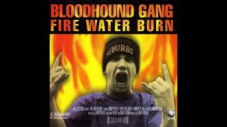 Bloodhound Gang -  Fire Water Burn [HQ + Explict]