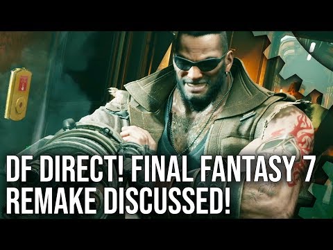 DF Direct! Final Fantasy 7 Remake Discussed + Man of Medan Preview