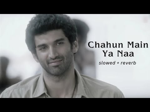 Chahun Main Ya Naa - Aashiqui 2 [Slowed+Reverb]