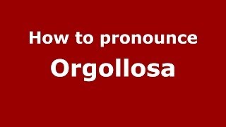 How to pronounce Orgollosa