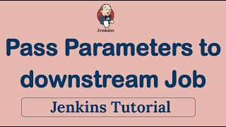 Jenkins How to Pass Parameters to downstream Job