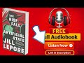 The Rise and Fall of the Artificial State by Jill Lepore [ Full Audiobook Free ]