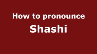 How to pronounce Shashi