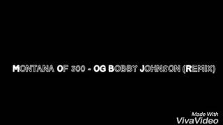 Montana of 300 ft. Talley of 300 - OG Bobby Johnson (Remix)