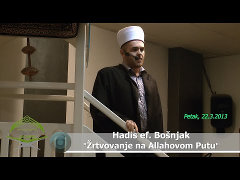 Hadis ef. Bošnjak - "Žrtvovanje na Allahovom Putu" (hutba 22.3.2013)