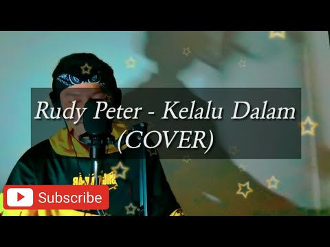 Rudy Peter - Kelalu Dalam ( Cover )