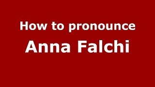 How to pronounce Anna Falchi
