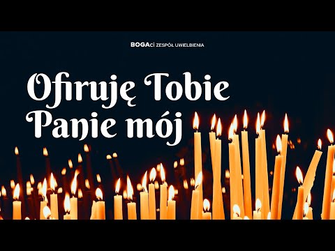 Ofiaruję Tobie Panie mój | Uwielbienie