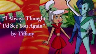 Tiffany - I Always Thought I’d See You Again (Lyrics) from “Jetsons: The Movie”