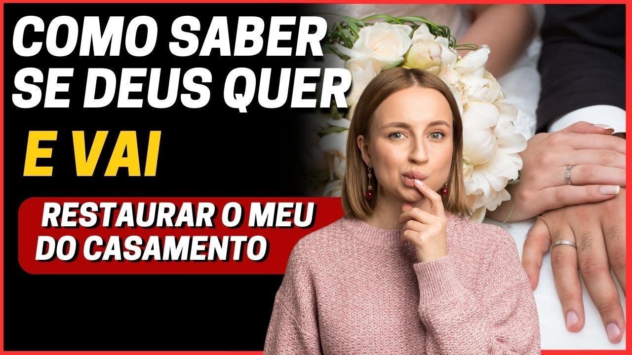 COMO SABER SE DEUS QUER RESTAURAR MEU CASAMENTO.