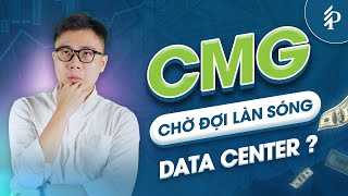 CMG: Triển vọng đầy tiềm năng từ Data Center