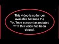 YouTube Video Is No Longer Available Because The Account Associated With This Video Has Been Closed
