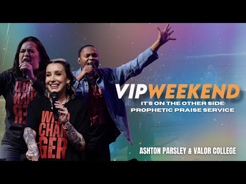 It’s On the Other Side: Prophetic Praise Service - Ashton Parsley & Valor College- VIP WKND Fall ‘25
