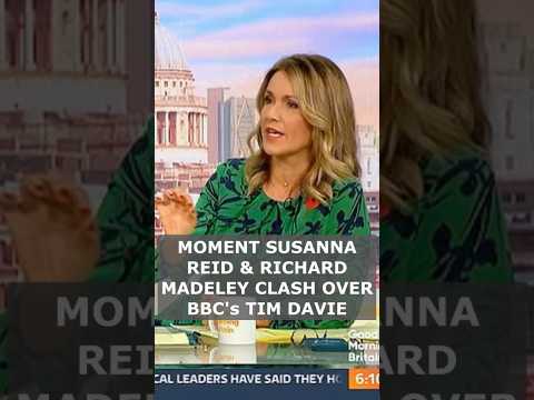 VIDEO: MOMENT SUSANNA REID & RICHARD MADELEY CLASH OVER BBC’s TIM DAVIE