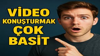 Yapay Zekayla Video Konuşturmak Artık Çok Basit! (Yeni Başlayanlar İçin Rehber)