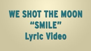 We Shot The Moon - "Smile" - Lyric Video