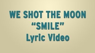 We Shot The Moon - "Smile" - Lyric Video