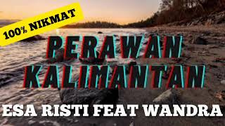 Download lagu PERAWAN KALIMANTAN/ESA RISTY FEAT WANDRA. 100% Nikmat nyampe lupa hutang mp3
