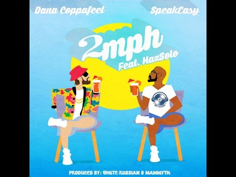 2 mph by Dana Coppafeel & SPEAK Easy ft. Haz Solo