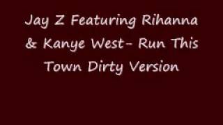 Jay Z Ft. Kanye West &amp; Rihanna - Run This Town (Dirty Version)