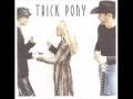 Trick Pony ~  Now Would Be The Time