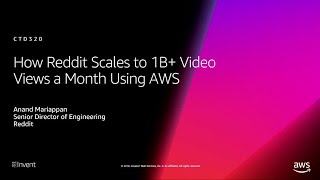 AWS re:Invent 2018: How Reddit Scales to 1B+ Video Views a Month Using AWS (CTD320)