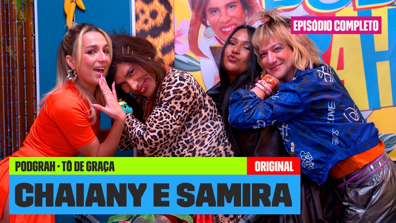 Chaiany e Samira falam sobre VIDA PÓS-BBB, FOFOCAS e CONTATINHOS! | PodGrah | Tô de Graça