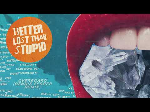 Better Lost Than Stupid - Overboard (Dennis Ferrer Remix)