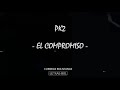 PK2 -  EL COMPROMISO (Letra)
