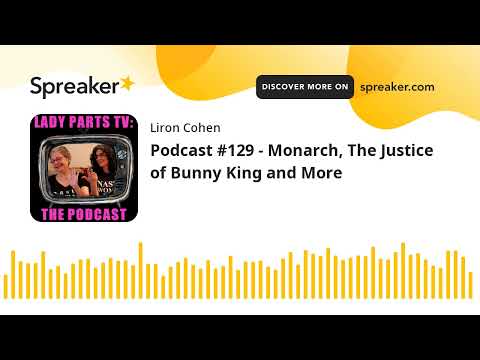 Podcast #129 - Monarch, The Justice of Bunny King and More