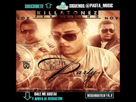 Noche De Party (La Continuacion) - Killatonez Ft. Eloy & Nova (Original) (Letra) REGGAETON 2012