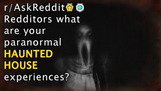 What are your most paranormal HAUNTED HOUSE experiences (r/AskReddit Top Posts)