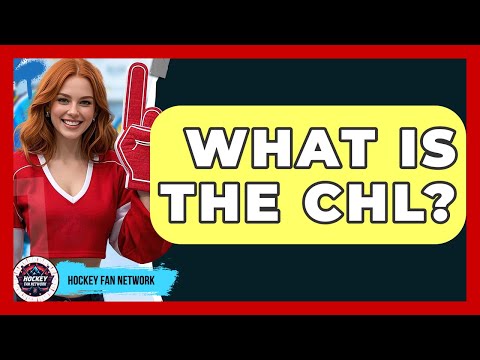 What Is The CHL? - Hockey Fan Network