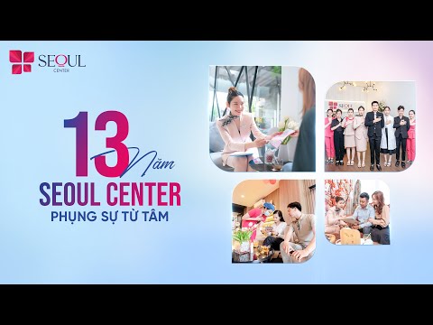 Seoul Center Tự Hào Là Địa Điểm Thẩm Mỹ Được Lựa Chọn Trong Suốt 13 năm