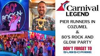 Carnival Legend Day 3 Continued - Jeering Pier Runners In Cozumel and 80's Rock and Glow Party