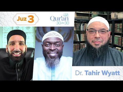 Juz 3: Dr. Tahir Wyatt | Remembering Resurrection, Maintaining Faith | Qur'an 30 for 30 Season 4 — Dr. Omar Suleiman, Sh. Abdullah Oduro
