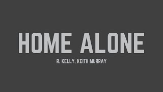R. Kelly - Home Alone (feat. Keith Murray) (Lyrics)